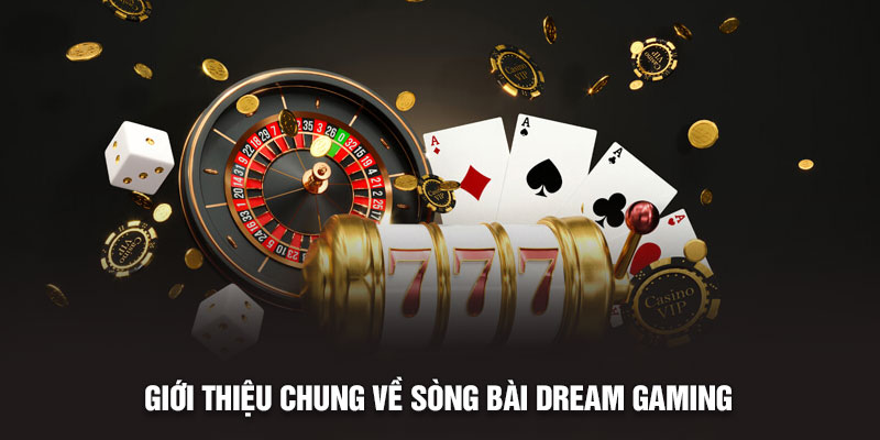 Giới thiệu chung về sòng bài Dream Gaming