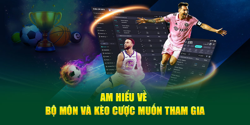 Am hiểu về bộ môn và kèo cược muốn tham gia