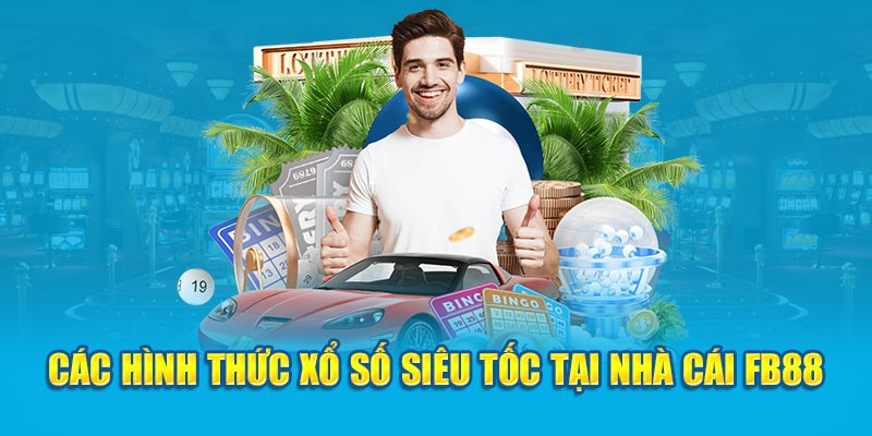 Các hình thức xổ số siêu tốc FB88