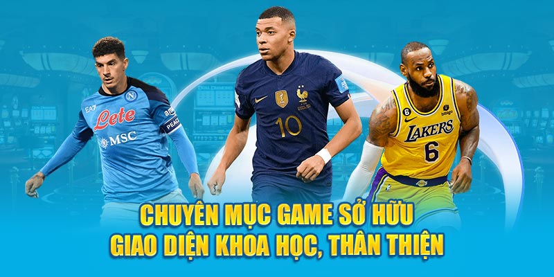 Chuyên mục game sở hữu giao diện khoa học, thân thiện