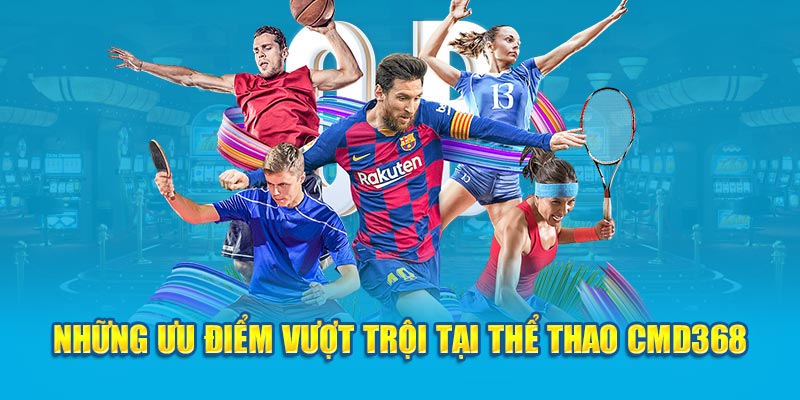 Những ưu điểm vượt trội tại thể thao CMD368