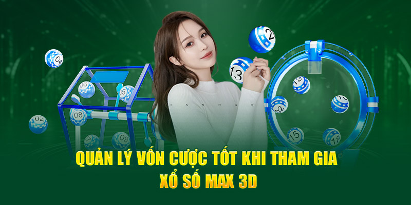 Quản lý vôn cược tốt khi tham gia Xổ Số Max 3D