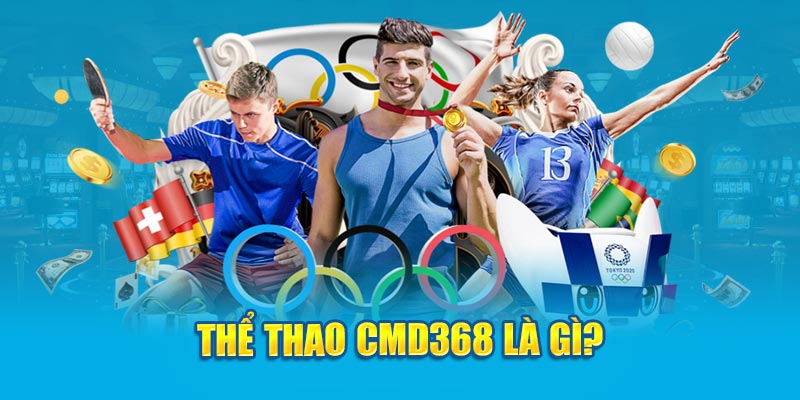 Thể Thao CMD368 là gì?