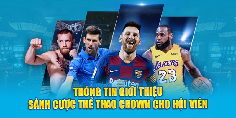 Thông tin giới thiệu sảnh cược Crown cho hội viên