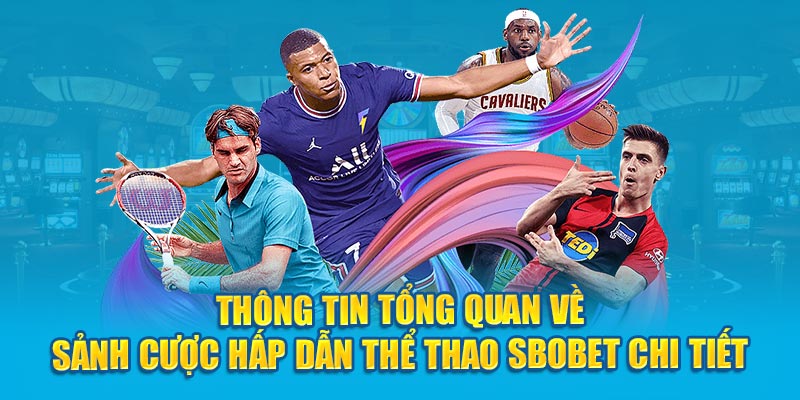 Thông tin tổng quan về sảnh cược hấp dẫn Thể Thao Sbobet chi tiết